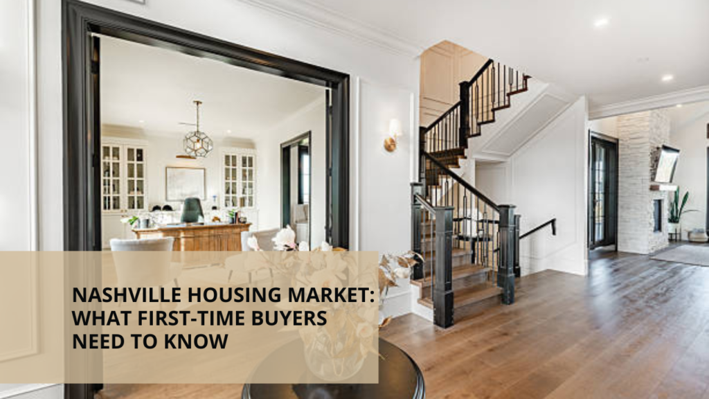 Nashville Housing Market: What First-Time Buyers Need to Know