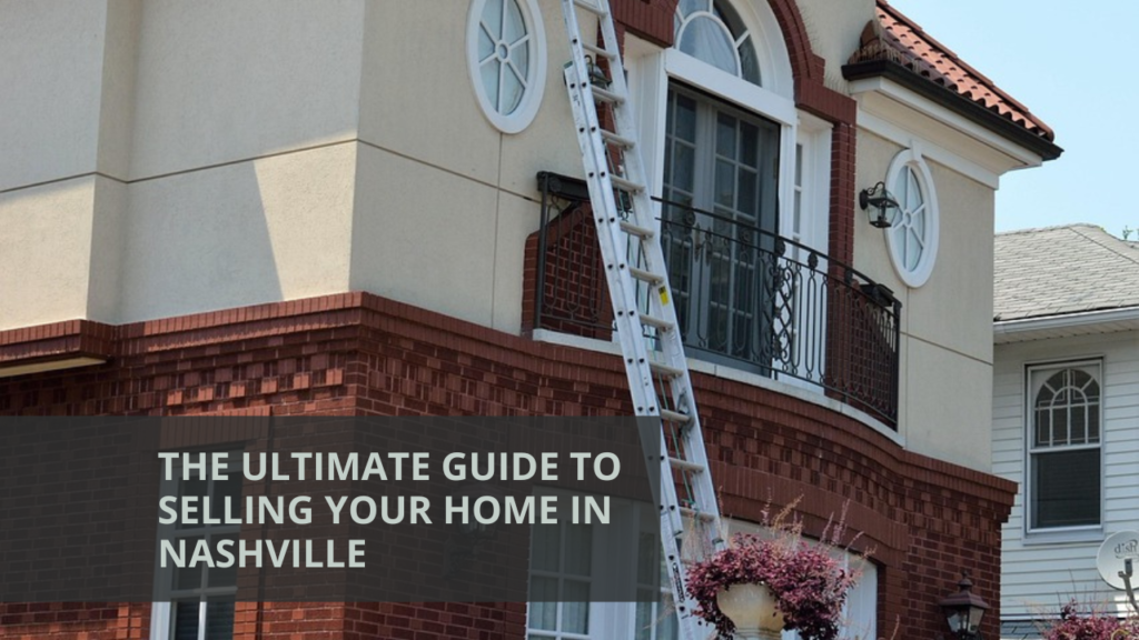 The Ultimate Guide to Selling Your Home in Nashville