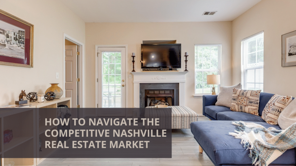 How to Navigate the Competitive Nashville Real Estate Market