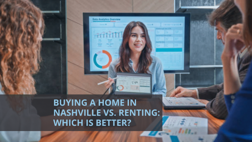 Buying a Home in Nashville vs. Renting: Which Is Better?