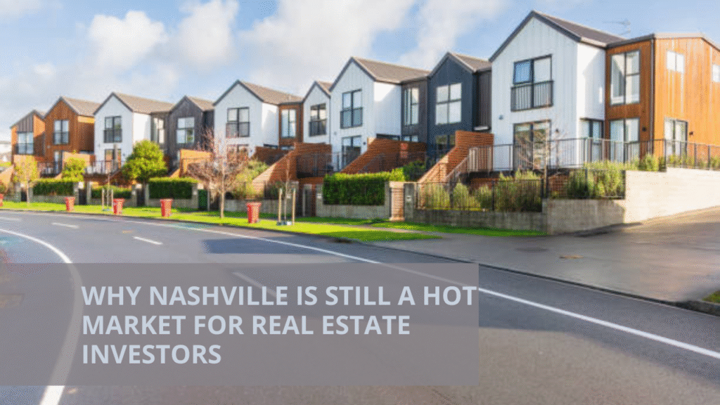 Why Nashville is Still a Hot Market for Real Estate Investors