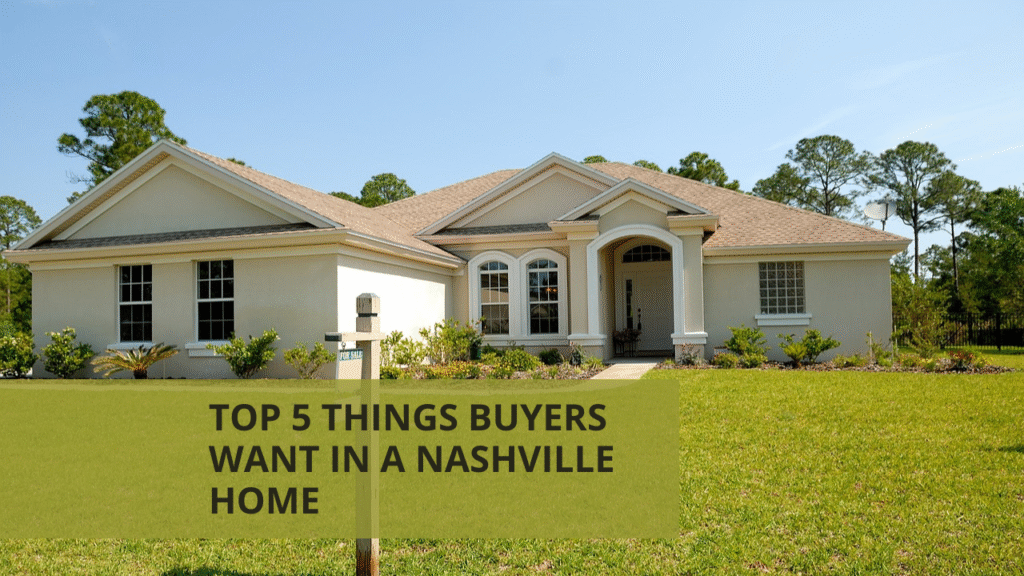 Top 5 Things Buyers Want in a Nashville Home