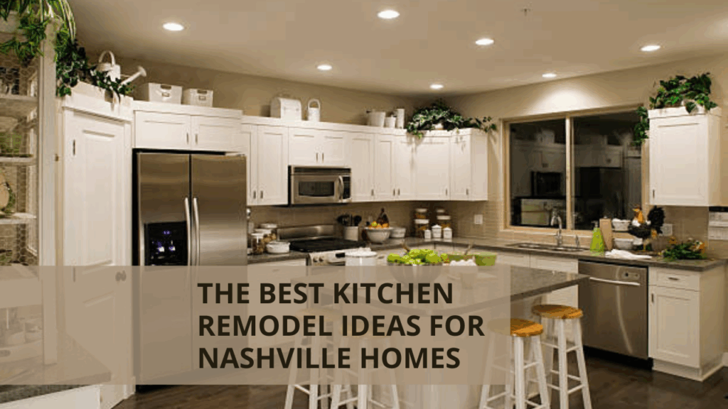 The Best Kitchen Remodel Ideas for Nashville Homes