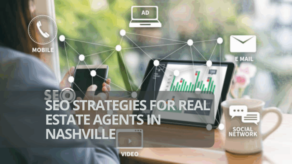 SEO Strategies for Real Estate Agents in Nashville