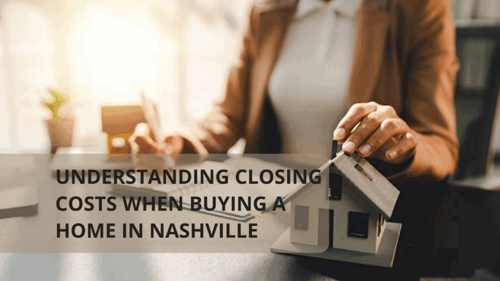 Understanding Closing Costs When Buying a Home in Nashville