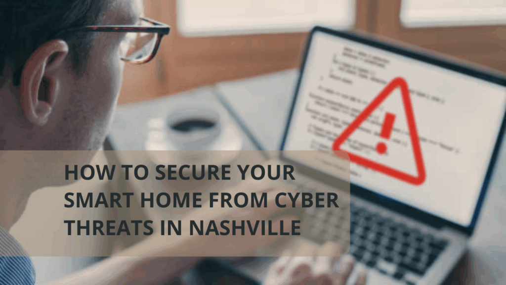 How to Secure Your Smart Home from Cyber Threats in Nashville