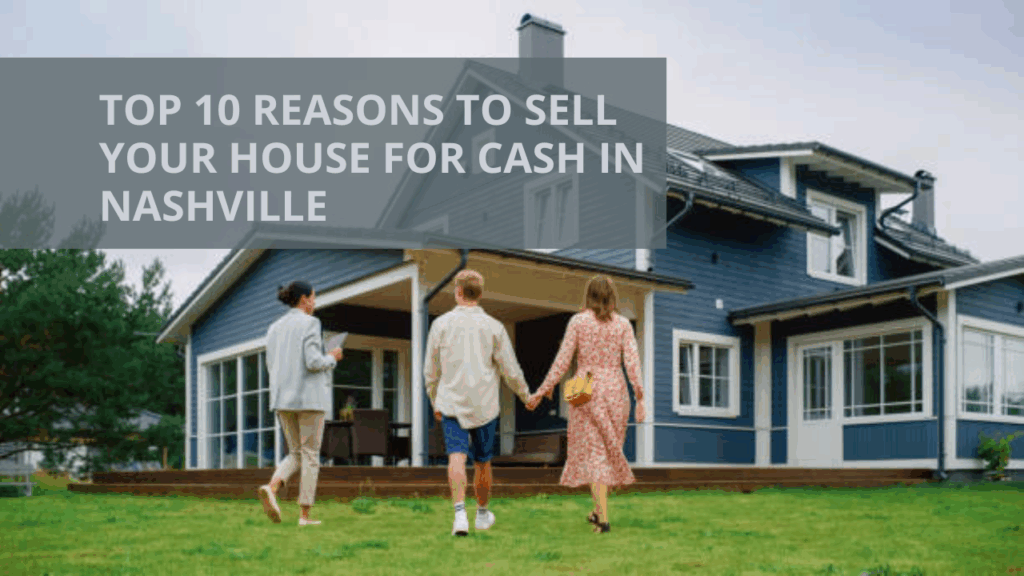 Top 10 Reasons to Sell Your House for Cash in Nashville