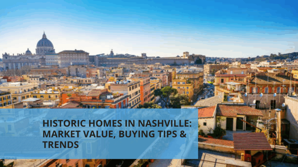 Historic Homes in Nashville: Market Value, Buying Tips & Trends