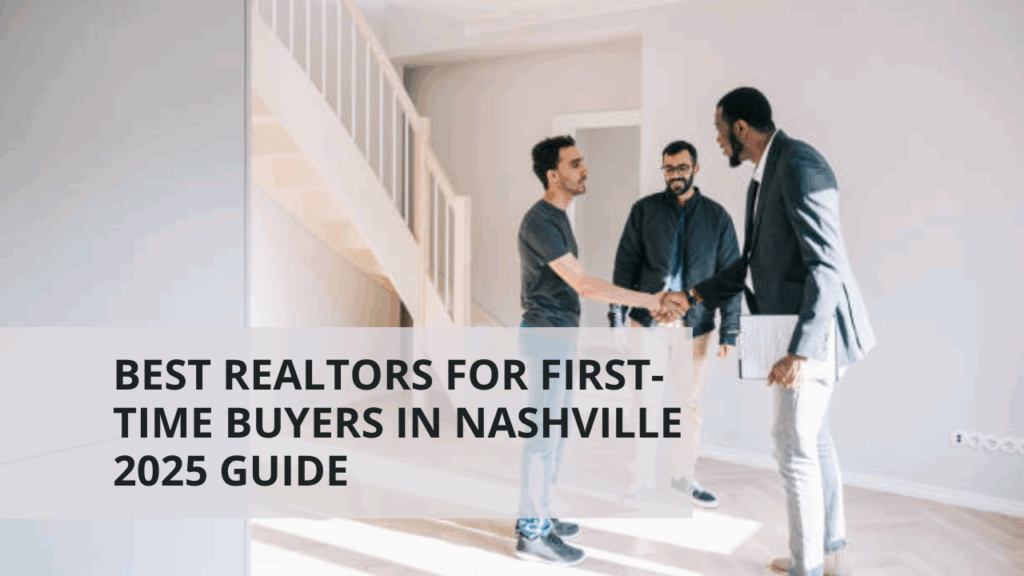 Best Realtors for First-Time Buyers in Nashville [2025 Guide]