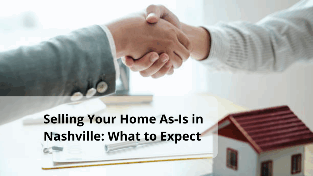 Selling Your Home As-Is in Nashville: What to Expect