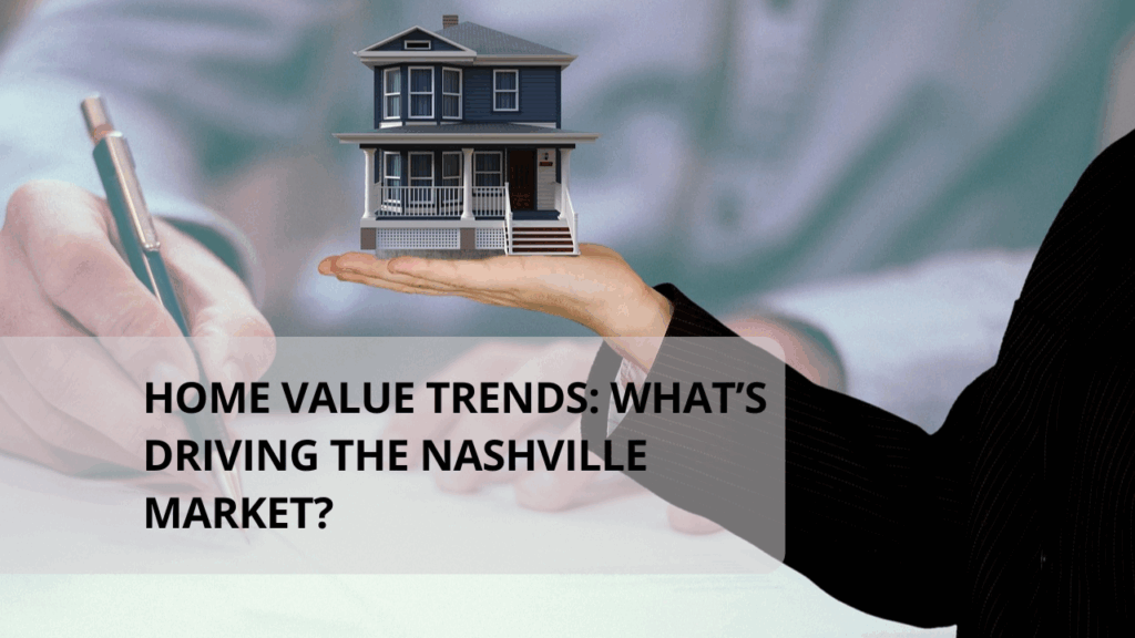 Home Value Trends: What’s Driving the Nashville Market?