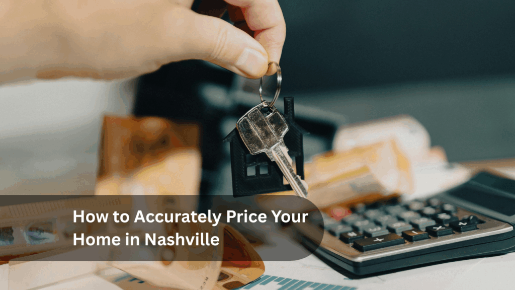 How to Accurately Price Your Home in Nashville