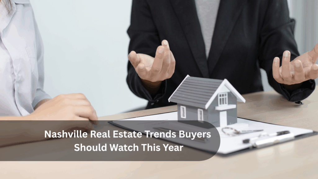 Nashville Real Estate Trends Buyers Should Watch This Year
