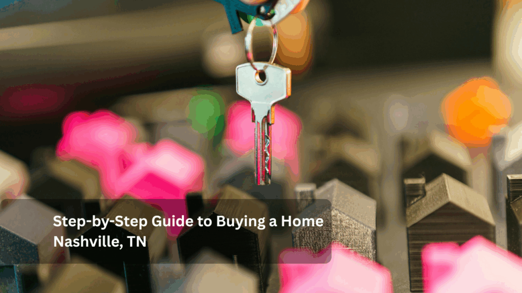 Step-by-Step Guide to Buying a Home Nashville, TN