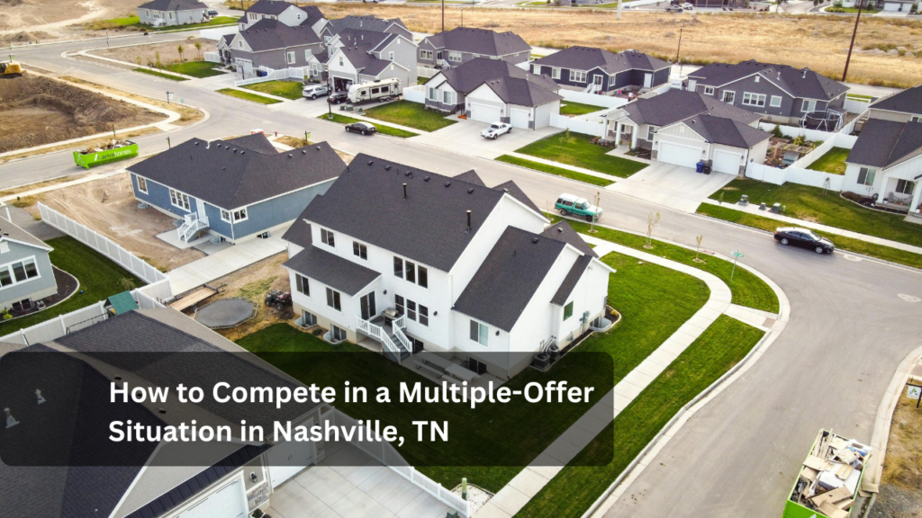 How to Compete in a Multiple-Offer Situation in Nashville, TN