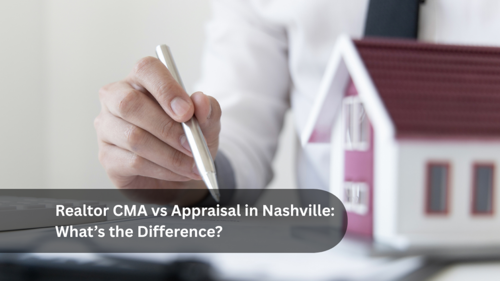 Realtor CMA vs Appraisal in Nashville_ What’s the Difference