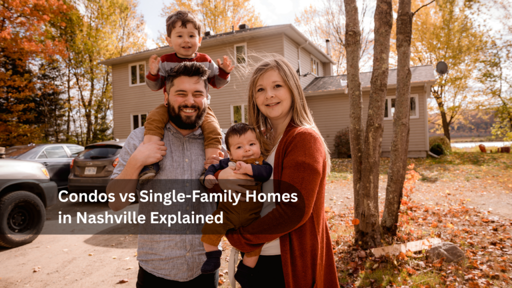 Condos vs Single-Family Homes in Nashville Explained