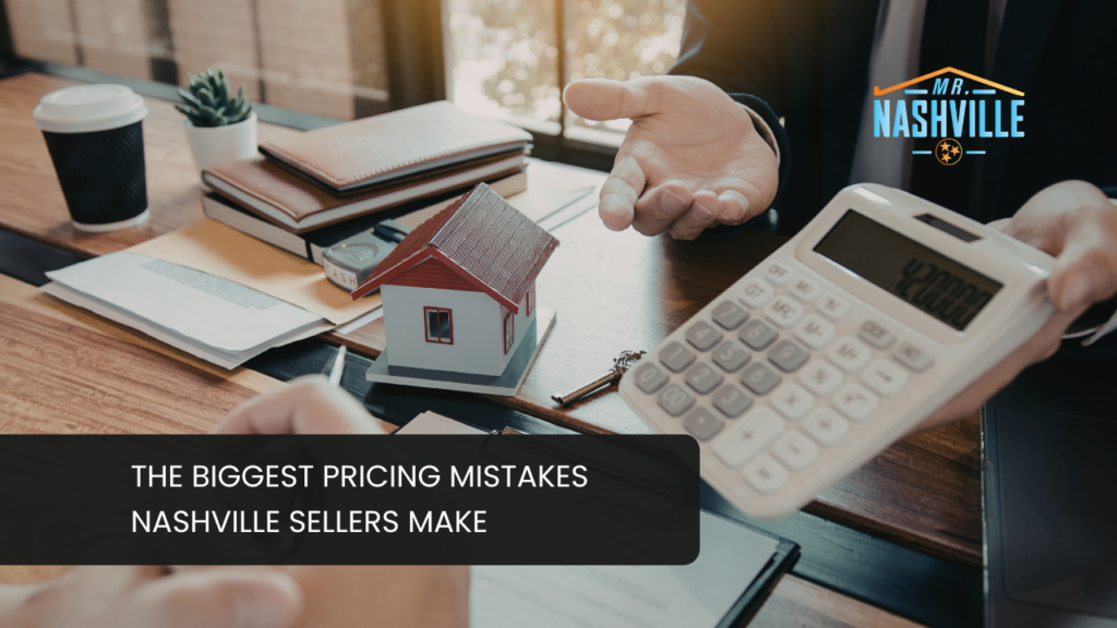 The Biggest Pricing Mistakes Nashville Sellers Make