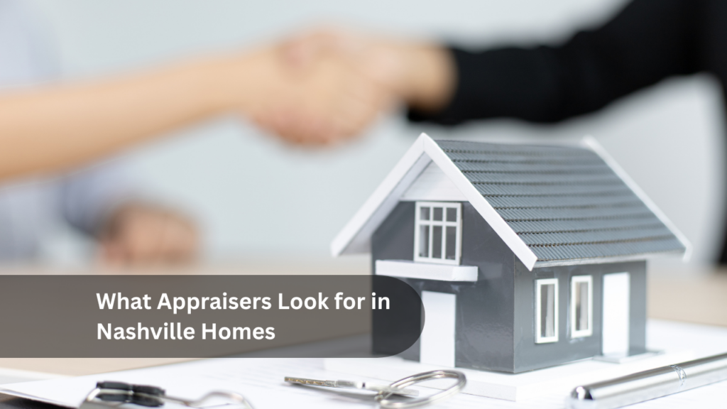 What Appraisers Look for in Nashville Homes